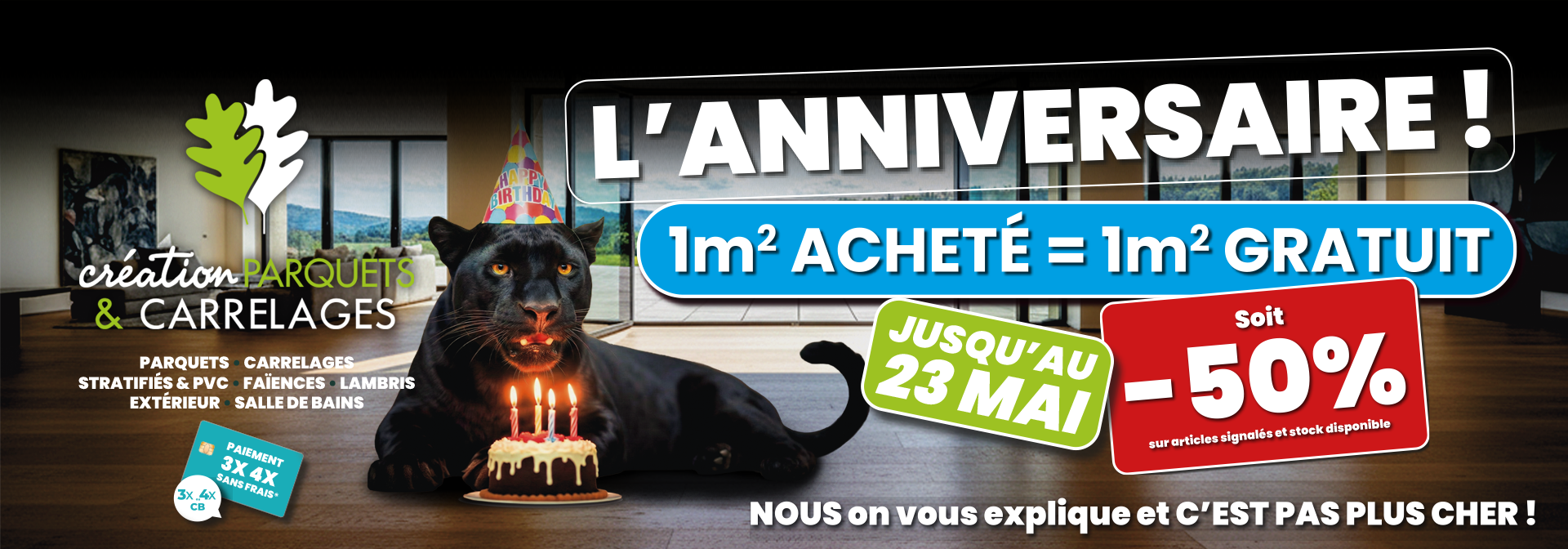 C’EST L’ANNIVERSAIRE JUSQU’AU 23 MAI CHEZ CRÉATION PARQUETS ET CARRELAGES :  ON DOUBLE LA SURFACE PAS LE PRIX :  1M2 ACHETÉ = 1M2 GRATUIT !